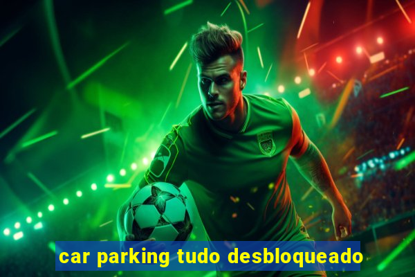 car parking tudo desbloqueado